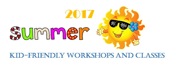 Summer Kid-Friendly Workshops and Classes for 2017